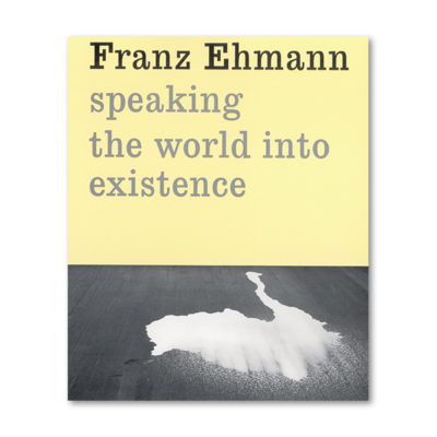 Franz Ehmann: Speaking the world into existence