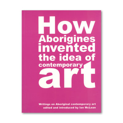 How Aboriginies Invented the Idea of Contemporary Art
