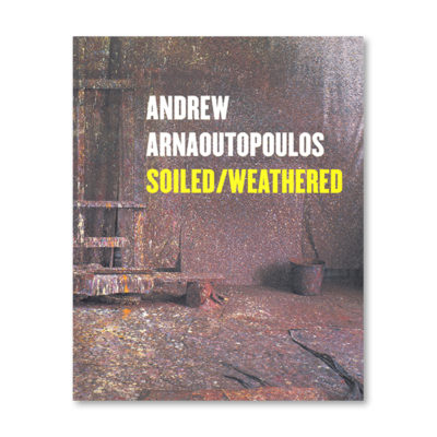Andrew Arnaoutopoilos: Soiled/Weathered