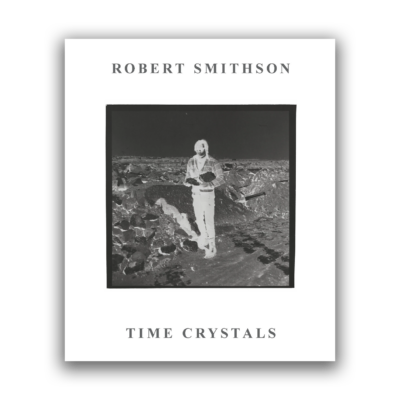 Robert Smithson: Time Crystals