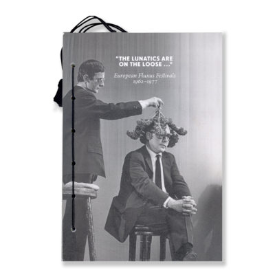 "The Lunatics are on the loose..." European Fluxus Festivals 1962-1977