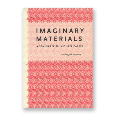 Imaginary Materials: A Seminar with Michael Carter
