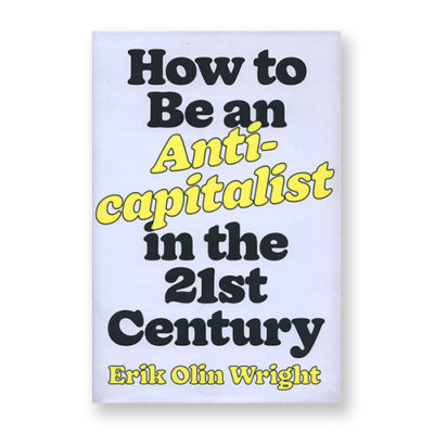 How to Be an Anticapitalist in the Twenty-First Century