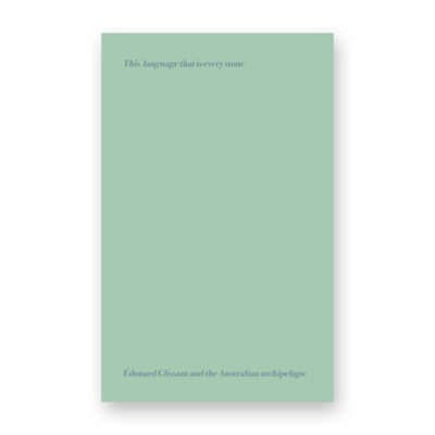 This language that is every stone: Édouard Glissant and the Australian archipelago