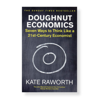 Doughnut Economics Seven Ways to Think Like a 21st Century Economist