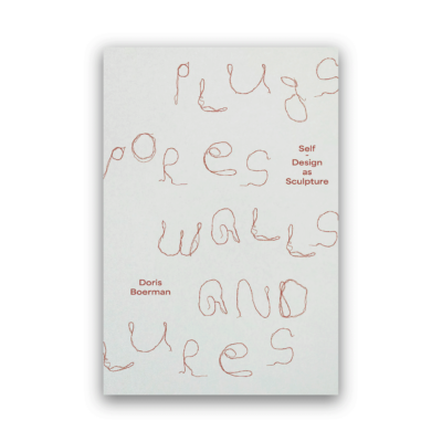 Doris Boerman – Plugs, Pores, Walls and Lures: Self-Design as Sculpture