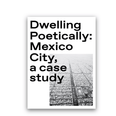 Dwelling Poetically: Mexico City, a case study