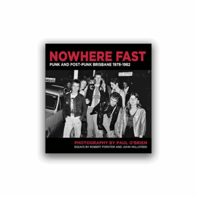 Nowhere Fast: Punk and Post-punk Brisbane 1978-1982