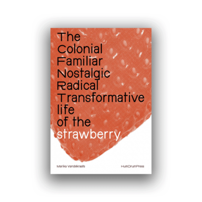 The Colonial, Familiar, Nostalgic, Radical, Transformative Life of the Strawberry