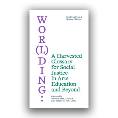 Wor(l)ding: A Harvested Glossary for Social Justice in Arts Education and Beyond