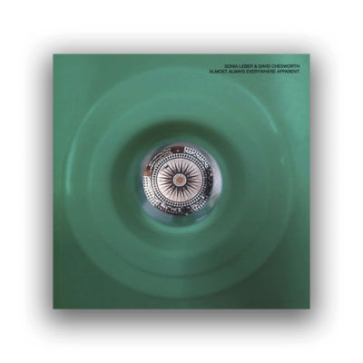 Sonia Leber and David Chesworth: Almost Always Everywhere Apparent