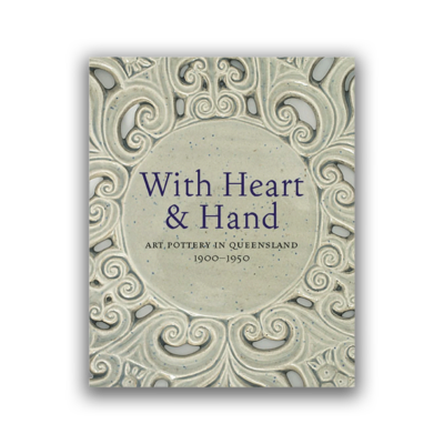 With Heart and Hand: Art Pottery in Queensland 1900-1950
