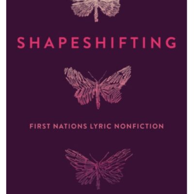 Shapeshifting: First Nations Lyric Nonfiction