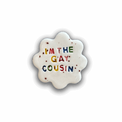 I'm The Gay Cousin Magnet (small) by Handy Andie Ceramics
