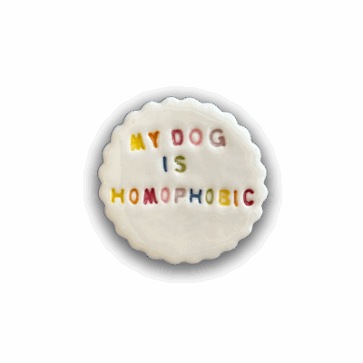 My Dog Is Homophobic Magnet (small) by Handy Andie Ceramics