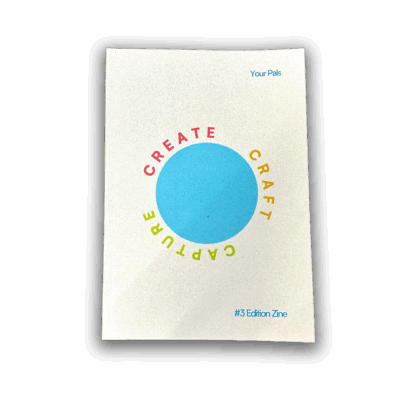 Your Pals #3 Zine: Create Craft Capture