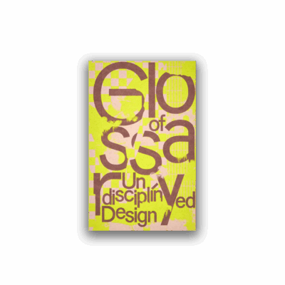 Glossary of Undisciplined Design