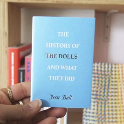 Jesse Ball – The History of the Dolls and What They Did