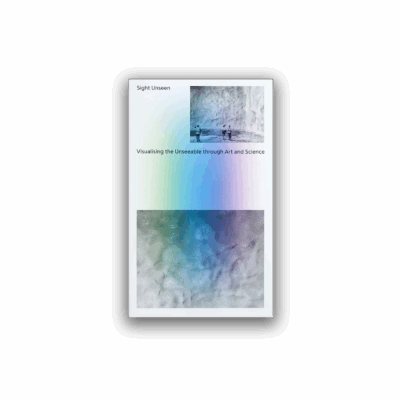 Sight Unseen: Visualising the Unseeable through Art and Science