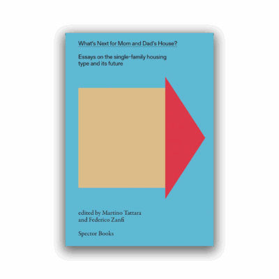 What's Next for Mom and Dad’s House?: Essays on the single-family housing type and its future