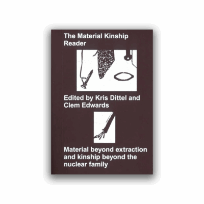 Clementine Edwards and Kris Dittel (eds.) – The Material Kinship Reader