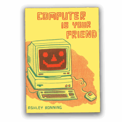 Computer Is Your Friend by Ashley Ronning