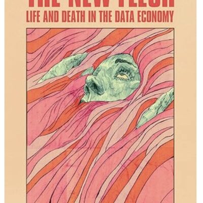 New Flesh, The: Life and Death in the Data Economy