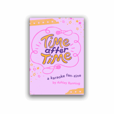 Time After Time – A Karaoke Fan-zine by Ashley Ronning