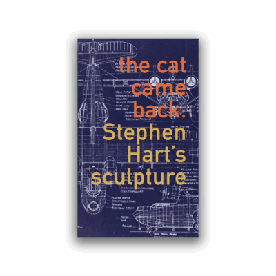 the cat came back: Stephen Hart's Sculpture