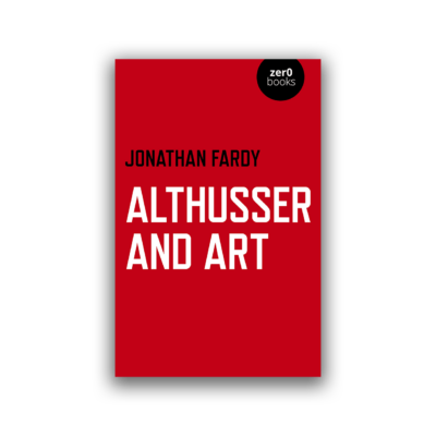 Althusser and Art by Jonathan R Fardy
