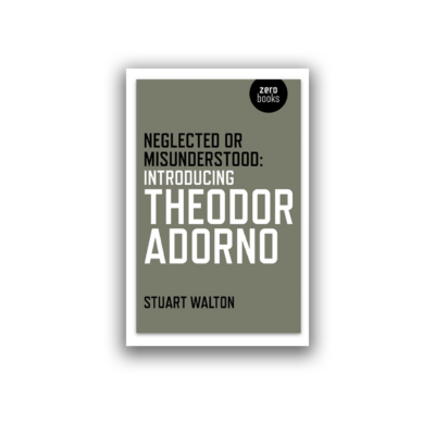 Neglected or Misunderstood: Introducing Theodor Adorno