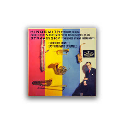 Hindemith*, Schoenberg*, Stravinsky*, Frederick Fennell, Eastman Wind Ensemble – Hindemith: Symphony In B-Flat, Schoenberg: Theme And Variations, Op. 43A, Stravinsky: Symphonies Of Wind Instruments