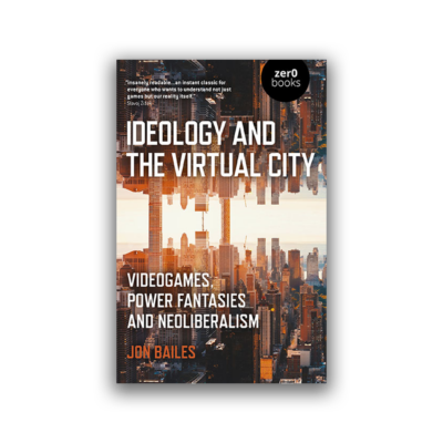 Ideology and the Virtual City by Jon Bailes