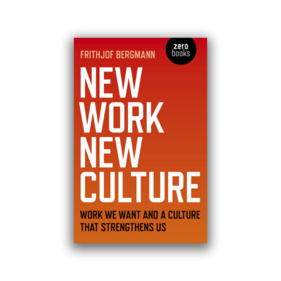 New Work, New Culture by Frithjof Bergmann
