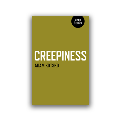 Creepiness by Adam Kotsko