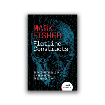 Flatline Constructs by Mark Fisher