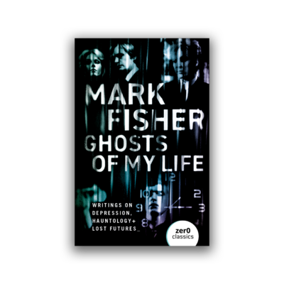 Ghosts of My Life by Mark Fisher