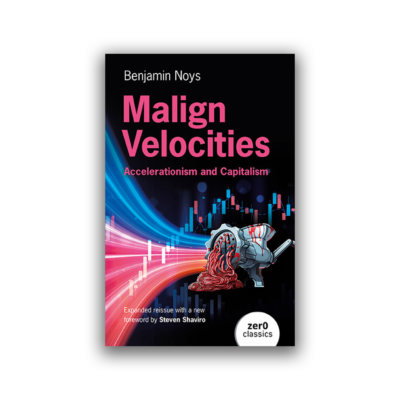 Malign Velocities by Benjamin Noys