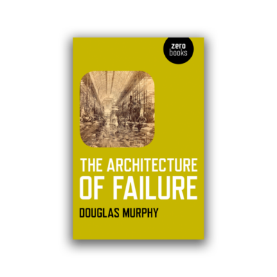 The Architecture of Failure by Douglas Murphy