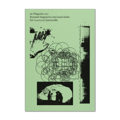 un Magazine 19.1 - Resonant imaginaries and sound clashes: contemporary - political - disruptive - polyrhythmic